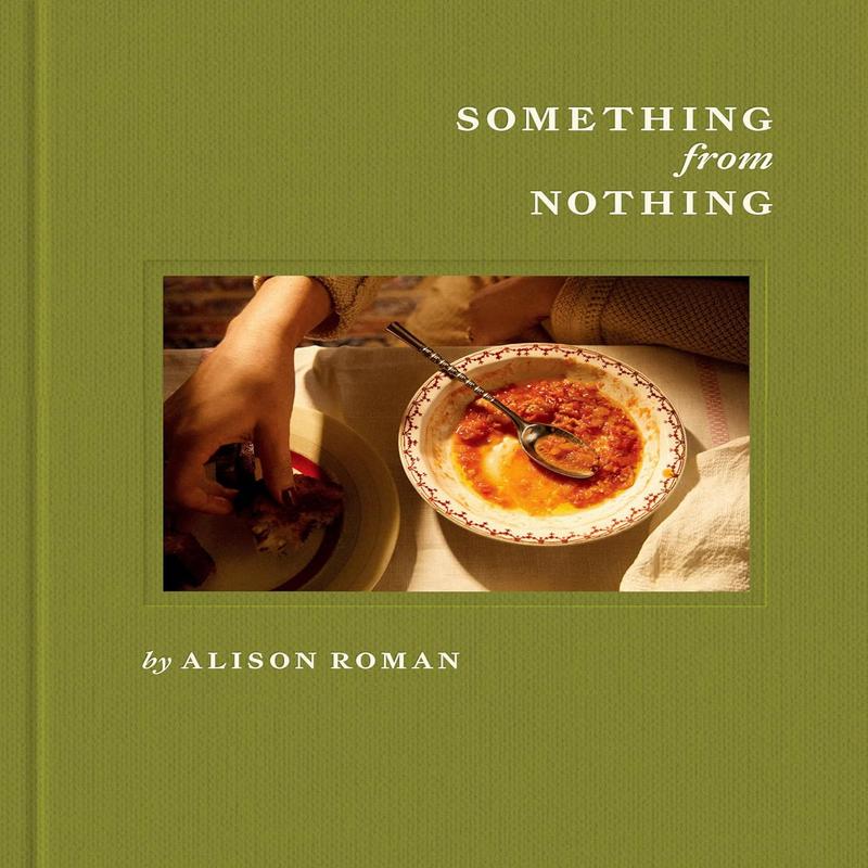 Something from Nothing: A Cookbook (Alison Roman)