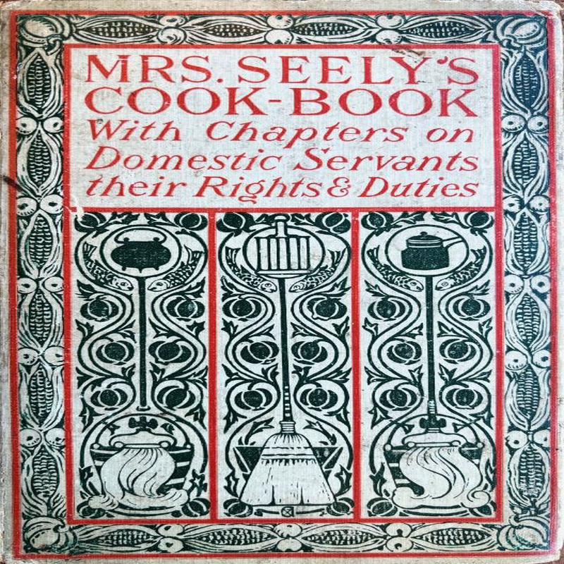 (*NEW ARRIVAL*) (Servants) Mrs. L. Seely. Mrs. Seely\'s Cook Book: A Manual of French and American Cookery with chapters on Domestic Servants...