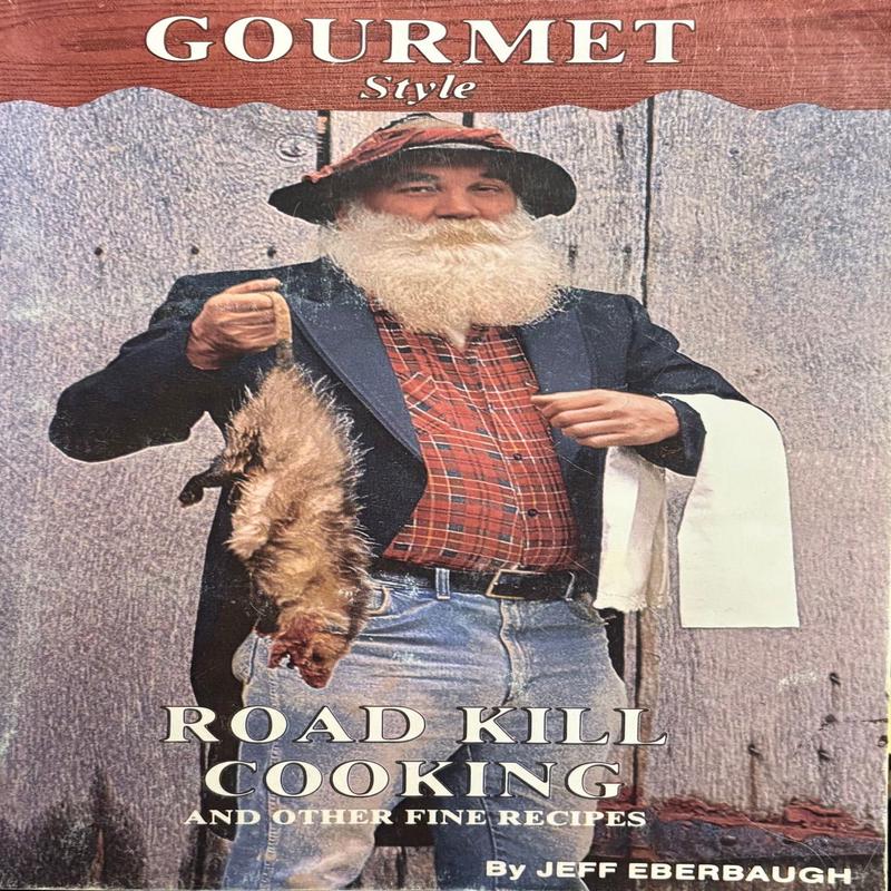 (*NEW ARRIVAL*) (Hunting) Jeff Eberbaugh. Gourmet Style Road Kill Cooking and Other Fine Recipes