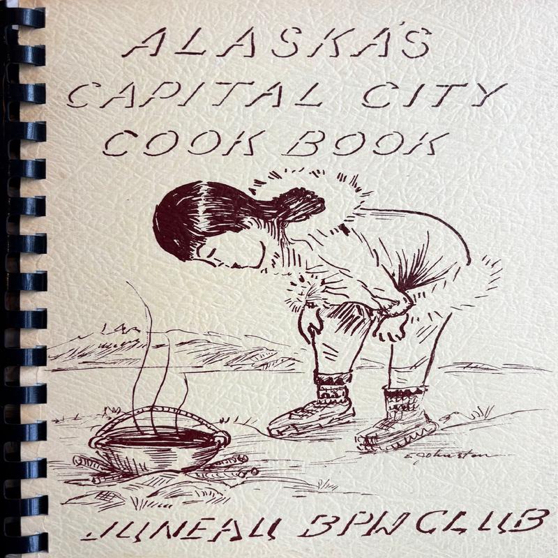 (*NEW ARRIVAL*) (Alaskan) Juneau BPW Club. Alaska\'s Capital City Cook Book