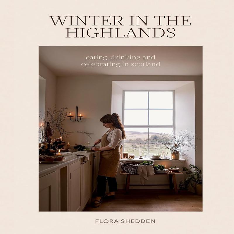 Winter in the Highlands: Eating, Drinking and Celebrating in Scotland (Flora Shedden)