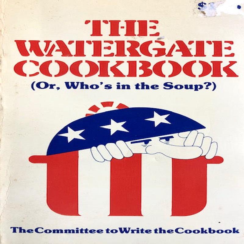 (*NEW ARRIVAL*) Politics) Madsen, Barbara, et al. The Committee to Write the Cookbook. The Watergate Cookbook (Or, Whos in the Soup).