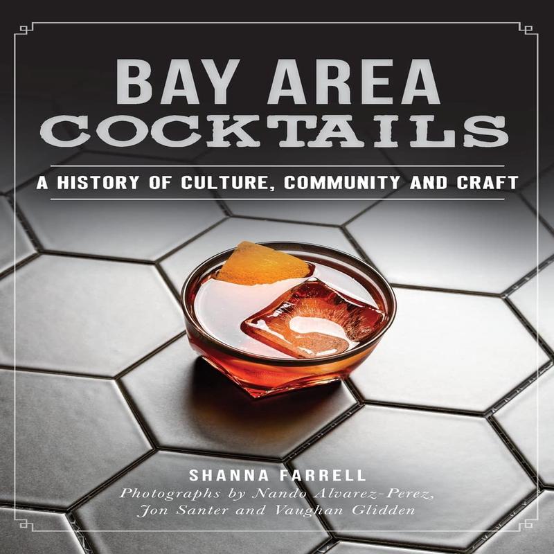 Bay Area Cocktails: A History of Culture, Community and Craft (Shanna Farrell)