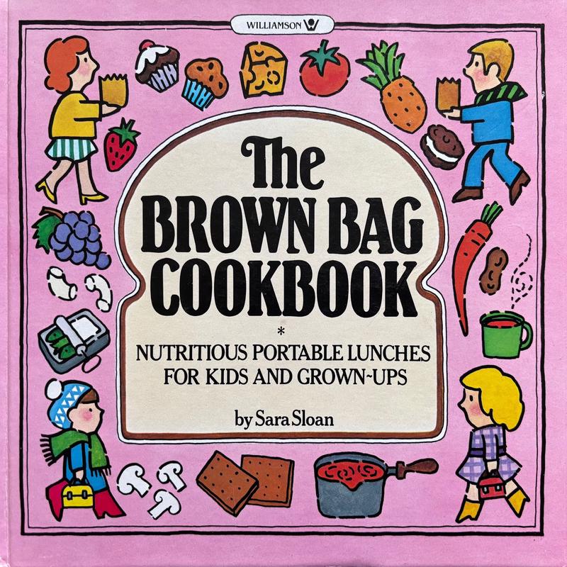(*NEW ARRIVAL*) (Children\'s) Sara Sloan. The Brown Bag Cookbook: Nutritious Portable Lunches for Kids and Grown-Ups