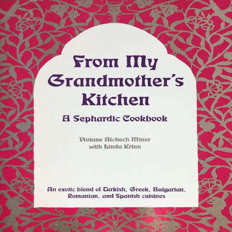 (Jewish) Viviane A. Miner with Linda Krinn. From My Grandmother\’s Kitchen: A Sephardic Cookbook
