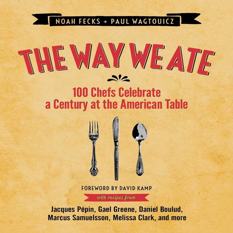 *Sale* The Way We Ate: 100 Chefs Celebrate a Century at the American Table (Noah Fecks, Paul Wagtouicz)