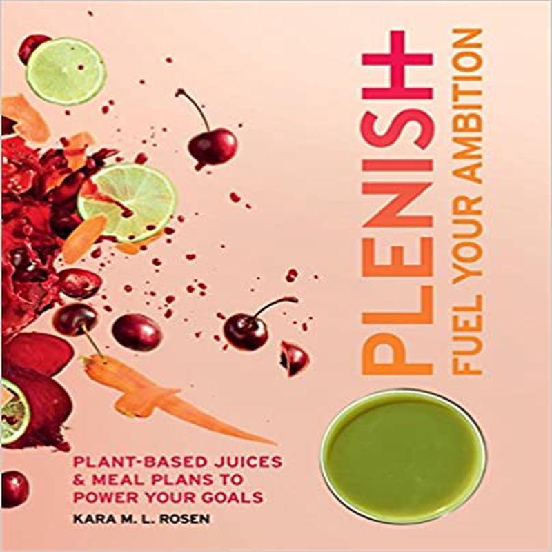 *Sale* Plenish: Fuel Your Ambition: Plant-based juices and meal plans to power your goals (Kara Rosen)