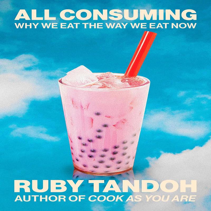 All Consuming: Why We Eat the Way We Eat Now (Ruby Tandoh)